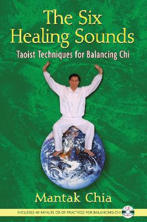 Six Healing Sounds: Taoist Techniques for Balancing Chi by Mantak Chia