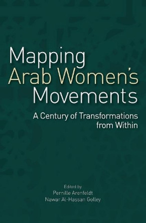 Mapping Arab Women's Movements: A Century of Transformations from Within by Pernille Arenfeldt