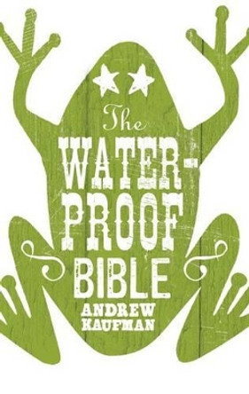 The Waterproof Bible by Andrew Kaufman