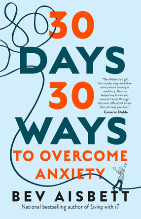 30 Days 30 Ways to Overcome Anxiety: from the bestselling anxiety expert by Bev Aisbett