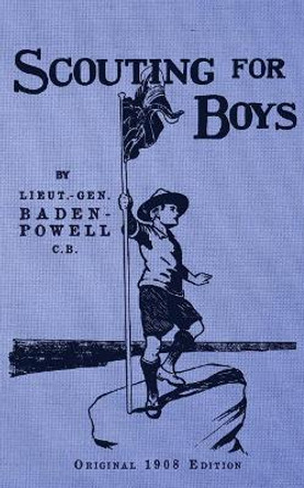Scouting For Boys - Original 1908 Edition by Lieut -General R S S Baden-Powell
