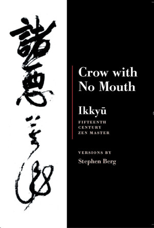 Ikkyu: Crow With No Mouth: 15th Century Zen Master by Stephen Berg