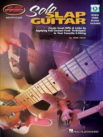 Solo Slap Guitar: Create Great Riffs & Licks by Applying Full-Contact Funk Techniques to Your Favorite 6-String by Jude Gold