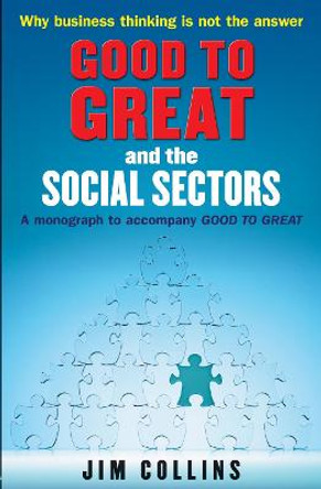 Good to Great and the Social Sectors: A Monograph to Accompany Good to Great by Jim Collins