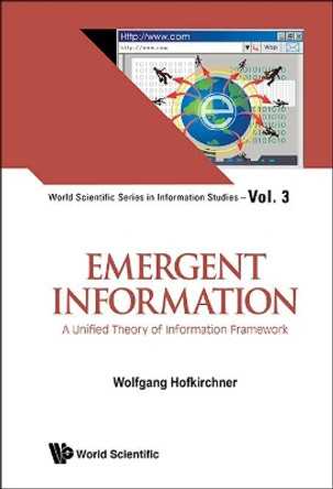 Emergent Information: A Unified Theory Of Information Framework by Wolfgang Hofkirchner