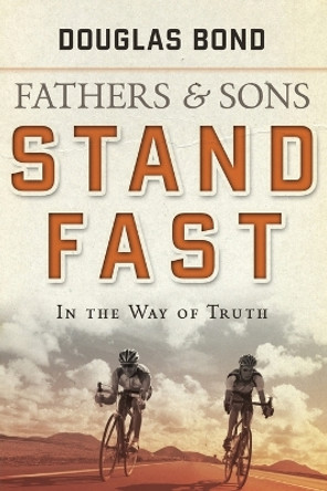 Stand Fast in the Way of Truth by Douglas Bond