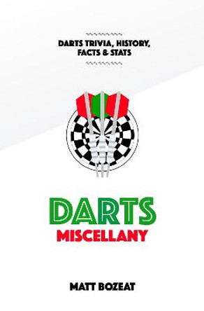 Darts Miscellany: History, Trivia, Facts & Stats from the World of Darts by Matt Bozeat