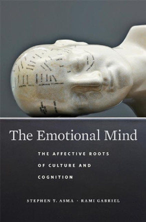 The Emotional Mind: The Affective Roots of Culture and Cognition by Stephen T. Asma