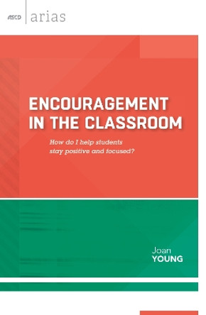 Encouragement in the Classroom: How Do I Help Students Stay Positive and Focused? (ASCD Arias) by Joan Young