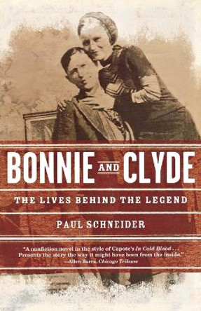 Bonnie and Clyde: The Lives Behind the Legend by Paul Schneider