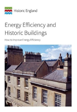 Energy Efficiency and Historic Buildings: How to Improve Energy Efficiency by Iain McCaig