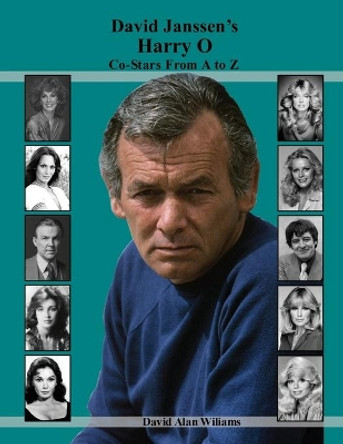 David Janssen's Harry O Co-Stars From A to Z by David Alan Williams