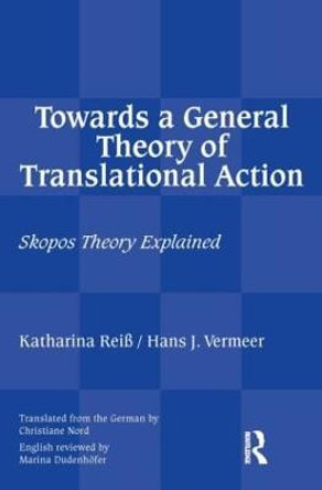 Towards a General Theory of Translational Action: Skopos Theory Explained by Katherina Reiss