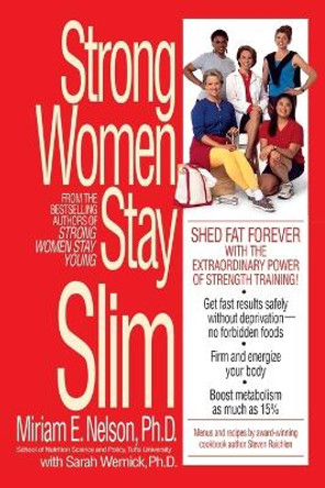 Strong Women Stay Slim: Shed Fat Forever with the Extraordinary Power of Strength Training! by Miriam Nelson