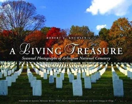 A Living Treasure: Seasonal Photographs of Arlington National Cemetery by Robert C. Knudsen
