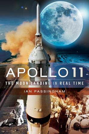 Apollo 11: The Moon Landing in Real Time by Ian Passingham