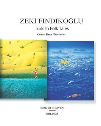 Turkish Folk Tales: Bird Of Heaven / Siblings by Zeki Findikoglu