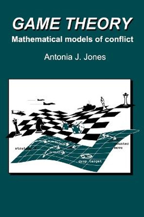 Game Theory: Mathematical Models of Conflict by A. J. Jones