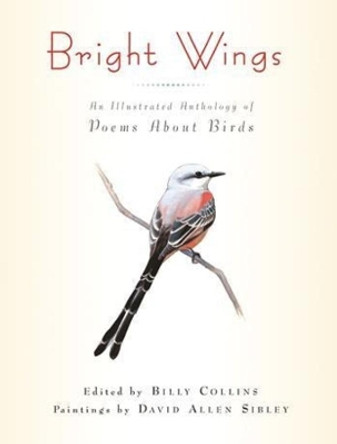 Bright Wings: An Illustrated Anthology of Poems About Birds by Billy Collins