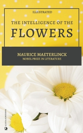 The Intelligence of the Flowers: illustrated by Maurice Maeterlinck