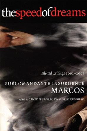 The Speed of Dreams: Selected Writings 2001-2007 by Subcomandante Marcos