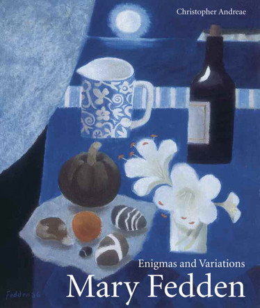 Mary Fedden: Enigmas and Variations by Christopher Andreae