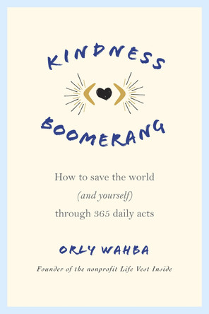 Kindness Boomerang: How to Save the World (and Yourself) Through 365 Daily Acts by Orly Wahba