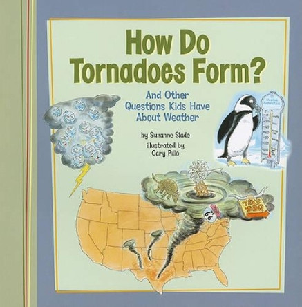 How Do Tornadoes Form?: And Other Questions Kids Have about Weather by Suzanne Slade