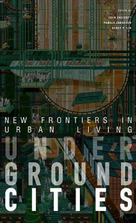 Underground Cities: New Frontiers in Urban Living by Pamela Johnston