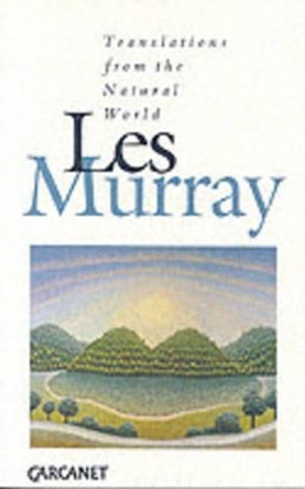 Translations from the Natural World by Les A. Murray