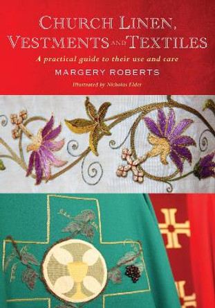 Church Linen, Vestments and Textiles: A practical guide to their use and care by Margery Roberts