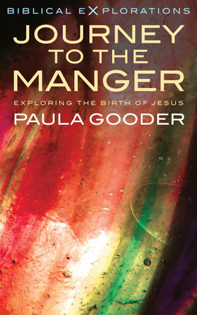 Journey to the Manger: Exploring the Birth of Jesus by Paula Gooder