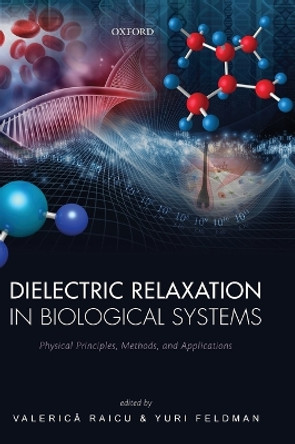 Dielectric Relaxation in Biological Systems: Physical Principles, Methods, and Applications by Valerica Raicu