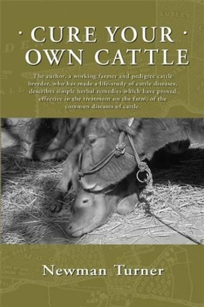 Cure Your Own Cattle by Newman Turner