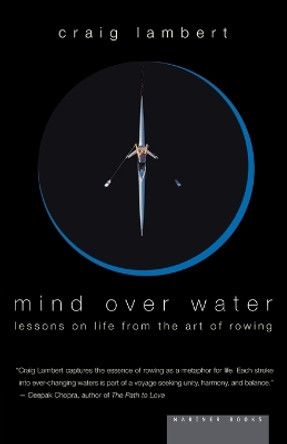 Mind over Water: Lessons on Life from the Art of Rowing by Craig Lambert