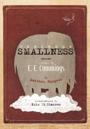 Enormous Smallness: A Story of E. E. Cummings by Matthew Burgess
