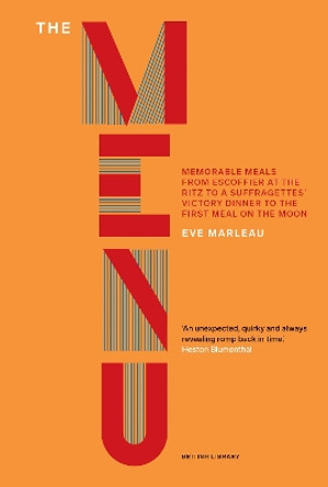 The Menu: Memorable Meals from Escoffier at the Ritz to a Suffragettes' Victory Dinner to the First Meal on the Moon by Eve Marleau