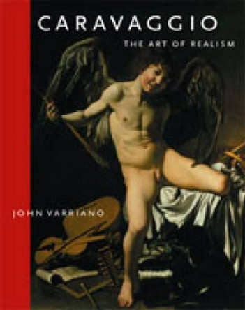 Caravaggio: The Art of Realism by John Varriano