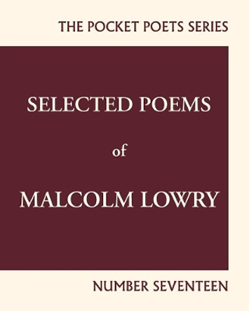 Selected Poems of Malcolm Lowry: City Lights Pocket Poets Number 17 by Lawrence Ferlinghetti