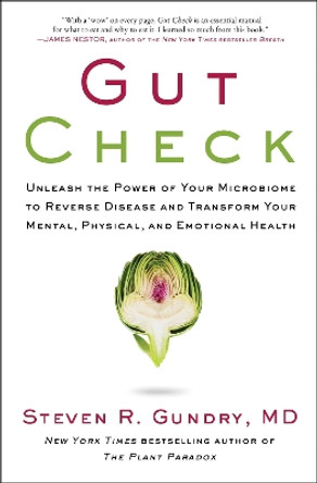 Gut Check: Unleash the Power of Your Microbiome to Reverse Disease and Transform Your Mental, Physical, and Emotional Health by Dr. Steven R Gundry, MD