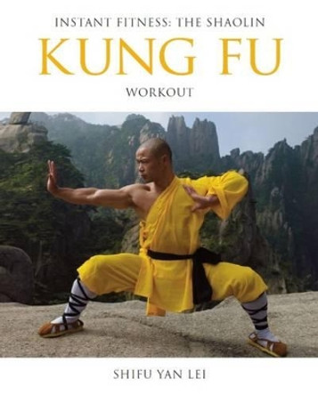 Kung Fu: Instant Fitness: The Shaolin Workout by Shifu Yan Lei Shi