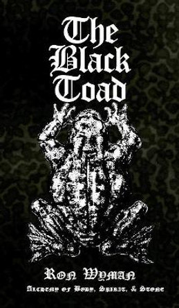 The Black Toad: Alchemy of Body, Spirit, & Stone by Ron Wyman