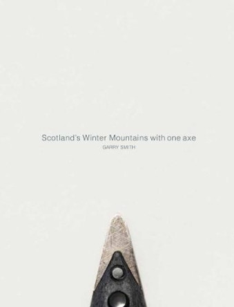 Scotland's Winter Mountains with one axe by Gary Smith