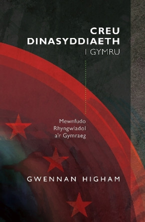 Creu Dinasyddiaeth i Gymru: Mewnfudo Rhyngwladol a'r Gymraeg by Gwennan Higham
