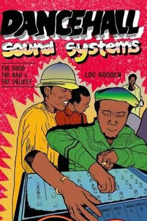 Dance Hall Sound System..The Good, The Bad and The Ugliest by Lou Gooden