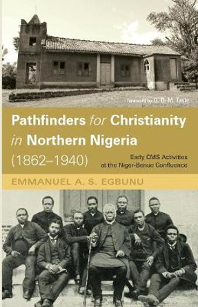 Pathfinders for Christianity in Northern Nigeria (1862-1940) by Emmanuel A S Egbunu