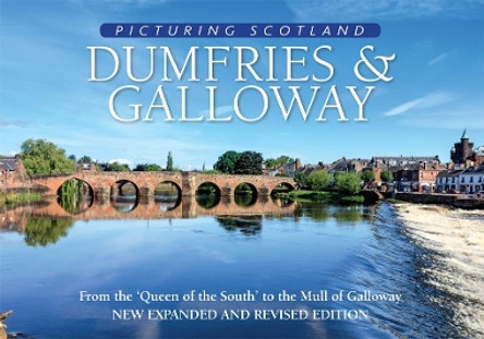 Dumfries & Galloway: Picturing Scotland: From the 'Queen of the South' to the Mull of Galloway by Colin Nutt