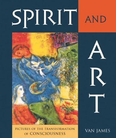 Spirit and Art: Pictures of the Transformation of Consciousness by Van James
