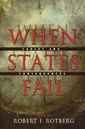 When States Fail: Causes and Consequences by Robert I. Rotberg