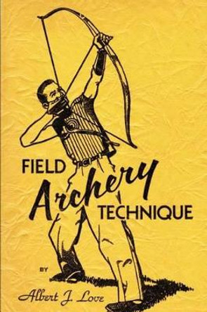 Field Archery Technique by Albert J Love